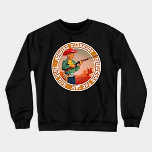 Acquire Currency disregard the law Crewneck Sweatshirt